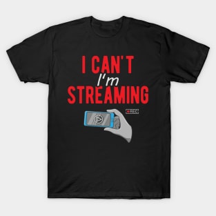 I can't I'm Streaming T-Shirt